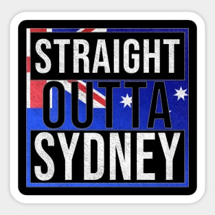 Straight Outta Sydney - Gift for Australian From Sydney in New South Wales Australia Sticker